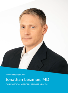 From The Desk Of Jonathan Leizman, Chief Medical Officer at Premise Health