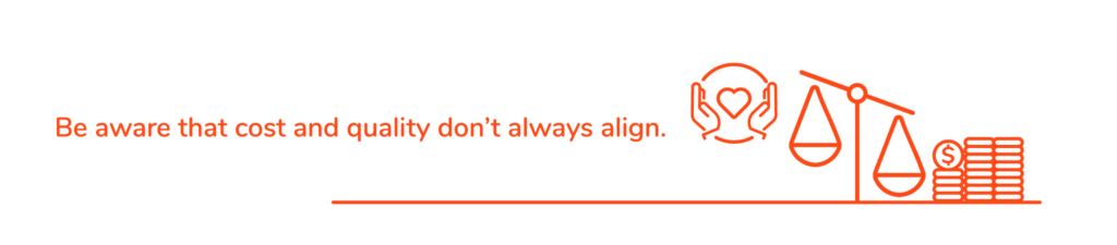 Be aware that cost and quality don't always align.